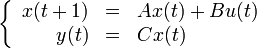 
     \left\{\begin{array}{rcl}
     x(t+1) &=& Ax(t)+Bu(t)\\
     y(t)&=& Cx(t)
     \end{array}\right.
