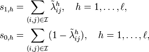 
\begin{align}
s_{1,h} &= \sum_{(i,j)\in\mathcal{I}}\tilde\lambda_{ij}^h,~~~ h=1,\ldots,\ell,\\
s_{0,h} &= \sum_{(i,j)\in\mathcal{I}}(1-\tilde\lambda_{ij}^h),~~~ h=1,\ldots,\ell,
\end{align}
